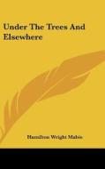 Under the Trees and Elsewhere di Hamilton Wright Mabie edito da Kessinger Publishing