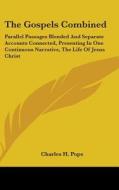 The Gospels Combined: Parallel Passages di CHARLES H. POPE edito da Kessinger Publishing