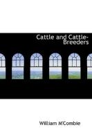 Cattle And Cattle-breeders di William M'Combie edito da Bibliolife