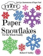 Paper Snowflakes: For the Whole Family di Robert P. Kelley edito da LIGHTNING SOURCE INC