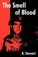 The Smell of Blood di K. Stewart edito da AUTHORHOUSE