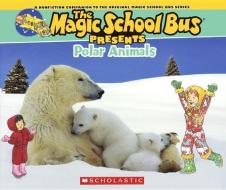 Polar Animals: A Nonfiction Companion to the Original Magic School Bus Series di Joanna Cole edito da TURTLEBACK BOOKS