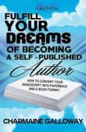 Fulfill Your Dreams of Becoming a Self-Published Author di Charmaine Galloway edito da Charmaine Galloway