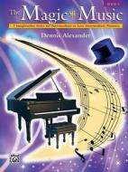 Magic Of Music The Book 1 di DENNIS ALEXANDER edito da Alfred Publishing Co.(uk)ltd