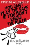 You Can't Play the Game If You Don't Know the Rules di Irene Alexander edito da Lion Hudson Limited
