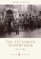 Victorian Undertaker di Trevor May edito da Bloomsbury Publishing PLC
