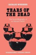 Tears of the Dead di Richard Werbner edito da Edinburgh University Press