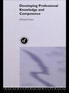 Developing Professional Knowledge And Competence di Michael Eraut edito da Taylor & Francis Ltd