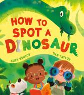 How To Spot A Dinosaur di Suzy Senior edito da HarperCollins Publishers