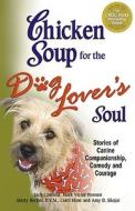 Chicken Soup For The Dog Lover's Soul di Jack Canfield edito da Health Communications