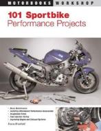 101 Sportbike Performance Projects di Evans Brasfield edito da Motorbooks International