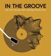 In The Groove di Gillian G. Gaar, Martin Popoff, Richie Unterberger, Matt Anniss edito da Motorbooks International
