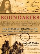 Boundaries: How the Mason-Dixon Line Settled a Family Feud and Divided a Nation di Sally M. Walker edito da CANDLEWICK BOOKS