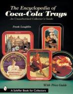 Encyclopedia of Coca-ColaTrays: An Unauthorized Collector's Guide di Frank Laughlin edito da Schiffer Publishing Ltd