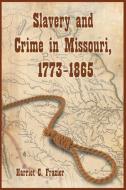 Slavery and Crime in Missouri, 1773-1865 di Harriet C. Frazier edito da MCFARLAND & CO INC