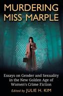 Murdering Miss Marple: Essays on Gender and Sexuality in the New Golden Age of Women's Crime Fiction edito da MCFARLAND & CO INC