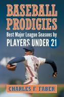 Faber, C:  Baseball Prodigies di Charles F. Faber edito da McFarland