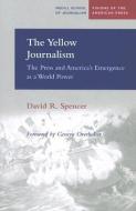 Spencer, D:  The Yellow Journalism di David R. Spencer edito da Northwestern University Press