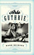Arlo Guthrie di Hank Reineke edito da Scarecrow Press