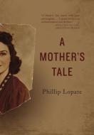 A Mother's Tale di Phillip Lopate edito da The Ohio State University Press