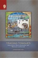 Trading Tongues: Merchants, Multilingualism, and Medieval Literature di Jonathan Hsy edito da Ohio State University Press