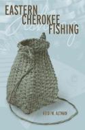 Eastern Cherokee Fishing di Heidi M. Altman edito da UNIV OF ALABAMA PR