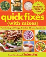Quick Fixes with Mixes: Fast Cooking with Bagged, Bottled & Frozen Ingredients edito da Oxmoor House