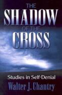 Shadow of the Cross: di Walter J. Chantry edito da BANNER OF TRUTH