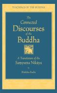 Connected Discourses of the Buddha di Bhikkhu Bodhi edito da Wisdom Publications,U.S.