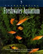 The Essential Freshwater Aquarium di Howell Book House edito da Howell Books