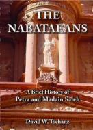 The Nabataeans: A Brief History Of Petra And Madain Saleh di David W. Tschanz edito da Medina Publishing Ltd