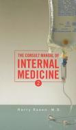 The Consult Manual of Internal Medicine di Harry Rosen edito da Medconsult Publishing