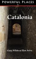 Powerful Places in Catalonia di Gary White, Elyn Aviva edito da Pilgrims' Process, Inc.