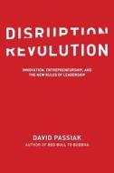 Disruption Revolution: Innovation, Entrepreneurship, and the New Rules of Leadership di David Passiak edito da Social Meditate