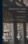 THOUGHT AND THINGS A STUDY OF THE DEVEL di JAMES MARK BALDWIN edito da LIGHTNING SOURCE UK LTD