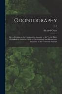 Odontography; or, A Treatise on the Comparative Anatomy of the Teeth; Their Physiological Relations, Mode of Development, and Microscopic Structure, i di Richard Owen edito da LIGHTNING SOURCE INC