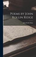 Poems by John Rollin Ridge di John Rollin Ridge edito da LEGARE STREET PR