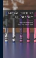 Moral Culture of Infancy di Elizabeth Palmer Peabody, Mary Tyler Peabody Mann edito da LEGARE STREET PR