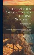 Three Months' Preparation for Reading Xenophon: Adapted to Be Used in Connection With Hadley and Allen's and Goodwin's Grammar di James Morris Whiton, Mary Bartlett Whiton edito da LEGARE STREET PR