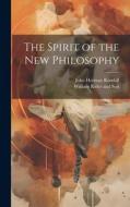 The Spirit of the New Philosophy di John Herman Randall edito da LEGARE STREET PR