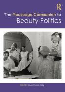 The Routledge Companion To Beauty Politics edito da Taylor & Francis Ltd