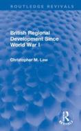 British Regional Development Since World War I di Christopher M. Law edito da Taylor & Francis Ltd