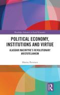 Political Economy, Institutions And Virtue di Matias Petersen edito da Taylor & Francis Ltd