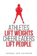 Athletes Lift Weights Cheerleaders Lift People: Blank Lined Journal with Calendar for Cheerleaders di Sean Kempenski edito da INDEPENDENTLY PUBLISHED
