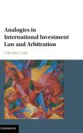 Analogies in International Investment Law and Arbitration di Valentina Vadi edito da Cambridge University Press