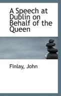A Speech At Dublin On Behalf Of The Queen di Finlay John edito da Bibliolife