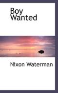 Boy Wanted di Nixon Waterman edito da Bibliolife