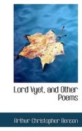 Lord Vyet And Other Poems di Arthur Christopher Benson edito da Bibliolife