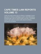Cape Times Law Reports Volume 13 di Cape Of Good Hope Supreme Court edito da Rarebooksclub.com