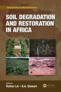 Soil Degradation and Restoration in Africa di Lal Rattan, B. A. Stewart edito da Taylor & Francis Ltd